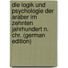Die Logik und Psychologie der Araber im zehnten Jahrhundert n. Chr. (German Edition) door Heinrich Dieterici Friedrich