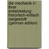 Die Mechanik in Ihrer Entwickelung: Historisch-Kritisch Dargestellt (German Edition)
