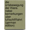 Die Ortsbewegung der Thiere. Nebst Bemerkungen uber Luftschifffahrt (German Edition) door Bell Pettigrew James