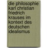 Die Philosophie Karl Christian Friedrich Krauses Im Kontext Des Deutschen Idealismus by Stefan Gross