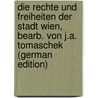 Die Rechte Und Freiheiten Der Stadt Wien, Bearb. Von J.a. Tomaschek (German Edition) door Vienna