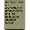 Die Siglen D M Auf Altchristlichen Grabschriften Und Ihre Bedeutung (German Edition) door Carl Greeven Gustav