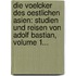 Die Voelcker Des Oestlichen Asien: Studien Und Reisen Von Adolf Bastian, Volume 1...