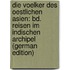Die Voelker Des Oestlichen Asien: Bd. Reisen Im  Indischen Archipel (German Edition)