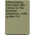 Differentiating Instruction with Menus for the Inclusive Classroom: Math, Grades 6-8