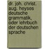 Dr. Joh. Christ. Aug. Heyses Deutsche Grammatik, Oder Lehrbuch Der Deutschen Sprache