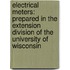 Electrical Meters: Prepared in the Extension Division of the University of Wisconsin