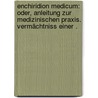 Enchiridion medicum: Oder, Anleitung zur medizinischen Praxis. Vermächtniss einer . door Wilhelm Hufeland Christoph