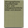 Ethnographische Rösselsprünge: Kultur- und volksgeschichtliche Bilder und Skizzen. by Friedrich Von Hellwald