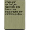 Etwas Zur Vorläufigen Übersicht Des Teutschen Staatsrechts Der Mittleren Zeiten... door Johann Stephan Pütter