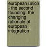 European Union - The Second Founding: The Changing Rationale of European Integration door Ludger Kuehnhardt