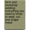 Farm and Workshop Welding: Everything You Need to Know to Weld, Cut, and Shape Metal door Andrew Pearce
