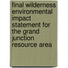 Final Wilderness Environmental Impact Statement for the Grand Junction Resource Area door United States Bureau of Area