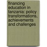 Financing Education in Tanzania: Policy Transformations, Achievements and Challenges door Mohamed Msoroka