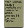 Franz Freiherrn Gaudy's Poetische Und Prosaische Werke, Volumes 5-6 (German Edition) by Gaudy Franz