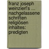 Franz Joseph Weinzierl's ... Nachgelassene Schriften Religiösen Inhaltes: Predigten door Franz Joseph Weinzierl