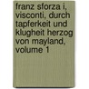 Franz Sforza I, Visconti, Durch Tapferkeit Und Klugheit Herzog Von Mayland, Volume 1 door Johann Gottfried Hoyer