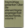 Freymüthige Gedanken Über Die Allerwichtigste Angelegenheit Deutschlands, Volume 1 door Franz Josias Von Hendrich