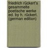 Friedrich Rückert's Gesammelte Poetische Werke Ed. by H. Rückert. (German Edition) door Rückert Friedrich