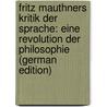 Fritz Mauthners Kritik der Sprache: eine Revolution der Philosophie (German Edition) door Krieg Max