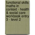 Functional Skills Maths in Context - Health & Social Care Workbook Entry 3 - Level 2
