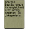 Georges Seurats  Cirque  Im Vergleich Mit Ernst Ludwig Kirchners  Die Zirkusreiterin door Manuela C.M. Ller