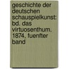 Geschichte Der Deutschen Schauspielkunst: Bd. Das Virtuosenthum. 1874, Fuenfter Band door Eduard Devrient