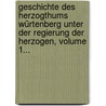 Geschichte Des Herzogthums Würtenberg Unter Der Regierung Der Herzogen, Volume 1... door Christian Friedrich Sattler