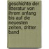 Geschichte der Litteratur von ihrem Anfang bis auf die neuesten Zeiten, Dritter Band