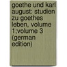 Goethe Und Karl August: Studien Zu Goethes Leben, Volume 1;volume 3 (German Edition) door Heinrich Duntzer