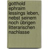 Gotthold Ephraim Lessings Leben, nebst seinem noch übrigen litterarischen Nachlasse door Lessing