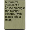 H. Busch's Journal of a Cruise amongst the Nicobar Islands. [With plates and a map.] by H. Busch