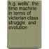H.G. Wells'  The Time Machine  in Terms of  Victorian Class Struggle  and  Evolution
