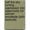 Half the Sky: Turning Oppression Into Opportunity for Women Worldwide [With Earbuds] by Sheryl WuDunn