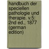Handbuch Der Speciellen Pathologie Und Therapie. V.5: 2Nd Ed., 1877 (German Edition) door Ziemssen Hugo