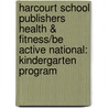 Harcourt School Publishers Health & Fitness/Be Active National: Kindergarten Program door Hsp