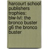 Harcourt School Publishers Trophies: Blw-Lvl: The Bronco Buster G6 The Bronco Buster door Hsp