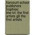 Harcourt School Publishers Trophies: Blw-Lvl: The First Artists G6 The First Artists