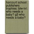 Harcourt School Publishers Trophies: Blw-Lvl: Who Needs A Baby? G3 Who Needs A Baby?