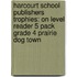 Harcourt School Publishers Trophies: On Level Reader 5 Pack Grade 4 Prairie Dog Town