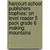 Harcourt School Publishers Trophies: On Level Reader 5 Pack Grade 6 Making Mountains