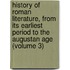 History of Roman Literature, from Its Earliest Period to the Augustan Age (Volume 3)