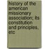 History of the American Missionary Association; Its Constitution and Principles, Etc