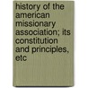 History of the American Missionary Association; Its Constitution and Principles, Etc door Lewis Tappan