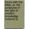 Hours with the Bible, Or, the Scriptures in the Light of Modern Knowledge (Volume 2) by Cunningham Geike