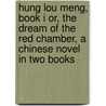 Hung Lou Meng, Book I Or, the Dream of the Red Chamber, a Chinese Novel in Two Books door Xueqin Cao