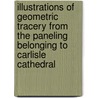 Illustrations of Geometric Tracery From the Paneling Belonging to Carlisle Cathedral door R.W. (Robert William) Billings