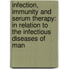 Infection, Immunity and Serum Therapy: in Relation to the Infectious Diseases of Man door Howard Taylor Ricketts
