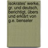 Isokrates' Werke, gr. und deutsch, berichtigt, übers und erklärt von G.E. Benseler door Isocrates