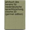Jahrbuch Des Vereins Für Niederdeutsche Sprachforschung, Volume 23 (German Edition) by FüR. Niederdeuts Sprachforschung Verein